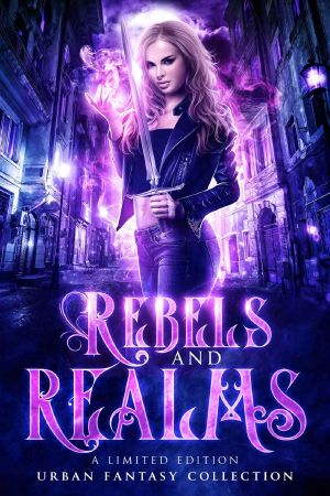 [Witch & Wolf World 10.50] • Rebels and Realms: A Limited Edition Urban Fantasy Collection